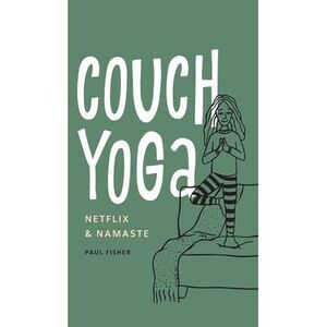 Couch Yoga: Netflix & Namaste -- Paul Fisher